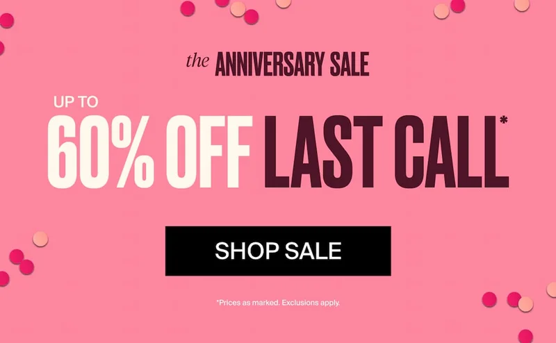 the Anniversary Sale Up to 60% off Last Call. SHop Slae