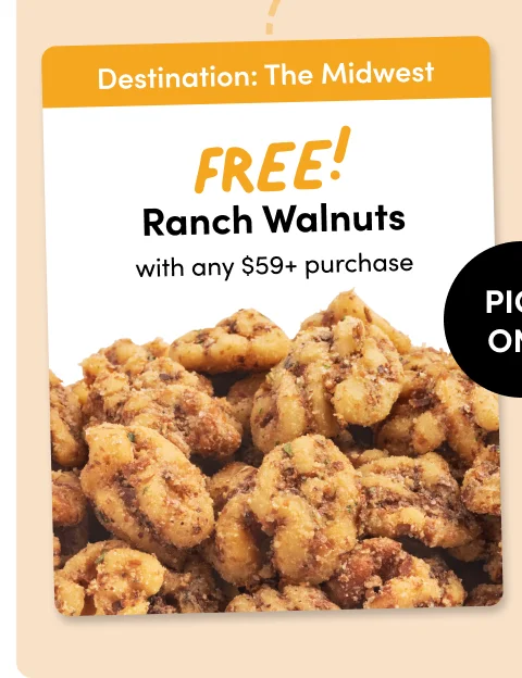 FREE! Destination: The Midwest Ranch Walnuts with any $59+ purchase