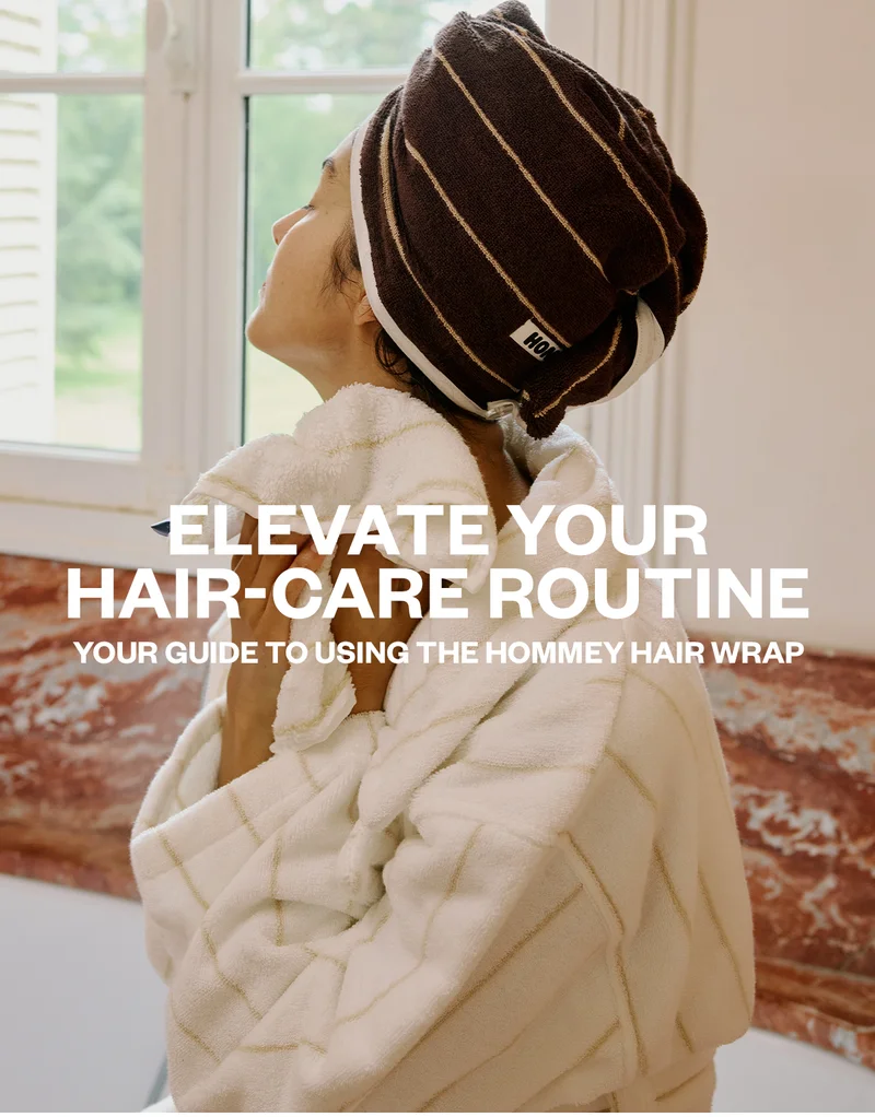 ELEVATE YOUR HAIR-CARE ROUTINE. YOUR GUIDE TO USING THE HOMMEY HAIR WRAP