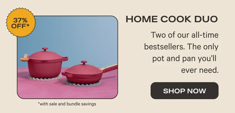 Home Cook Duo (37% OFF*) - Two of our all-time bestsellers. The only pot and pan you'll need. - Shop Now *With sale and bundle savings