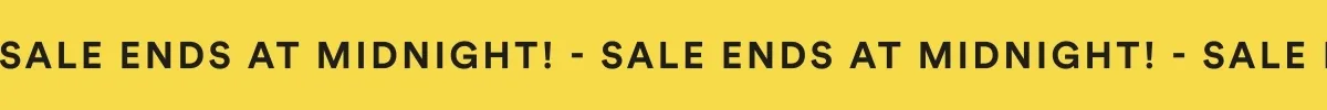 sale ends at midnight!