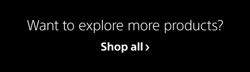 Want to explore more products? Shop all