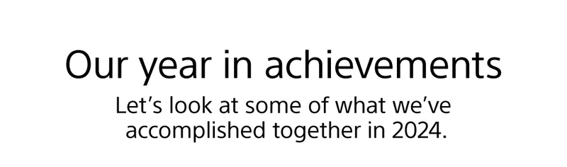 Our year in achievements | Let's look at some of what we've accomlished together in 2024.