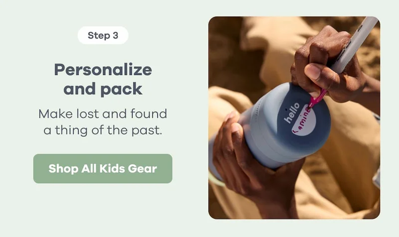 Step 3. Personalize and pack. Make lost and found a thing of the past. | Shop All Kids Gear