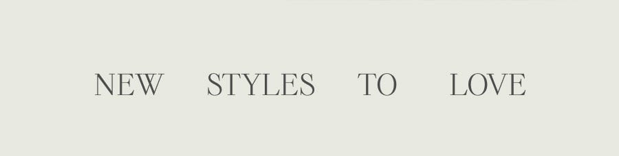 NEW STYLES TO LOVE