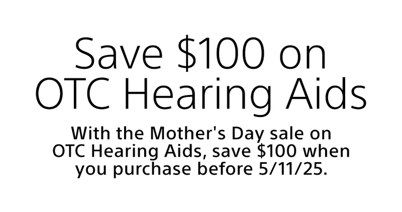 Save $100 on OTC Hearing Aids | With the Mother's Day sale on OTC Hearing Aids, save $100 when you purchase before 5/11/25.
