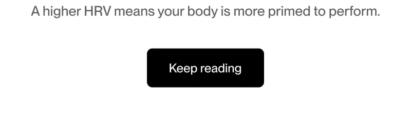 A higher HRV means your body is more primed to perform.