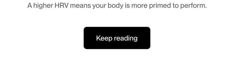 A higher HRV means your body is more primed to perform.