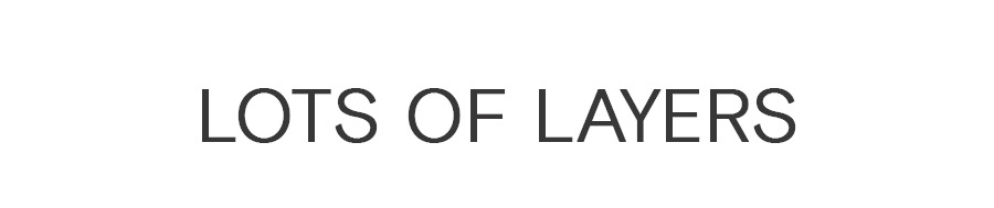 LOTS OF LAYERS
