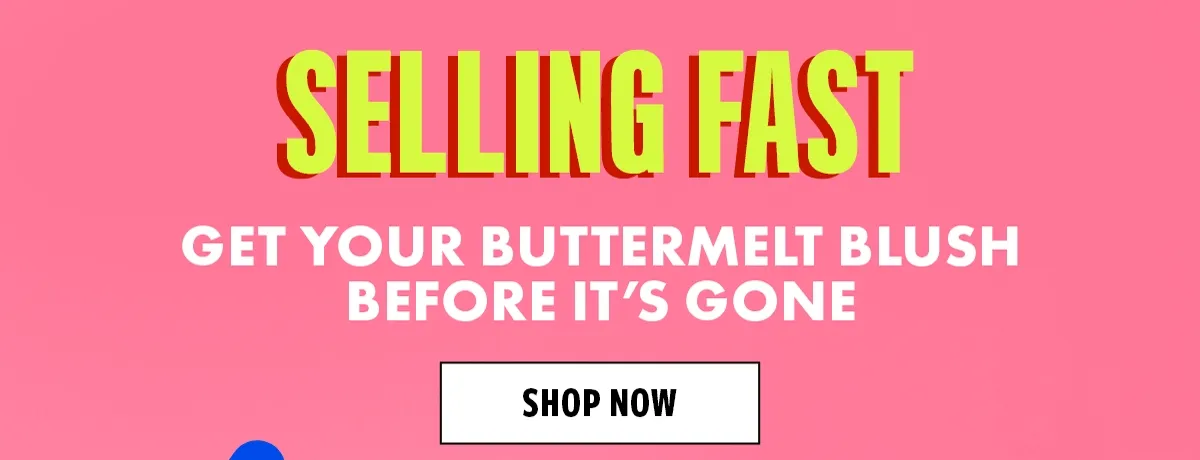 SELLING FAST! GET YOUR BUTTERMELT BLUSH BEFORE IT'S GONE