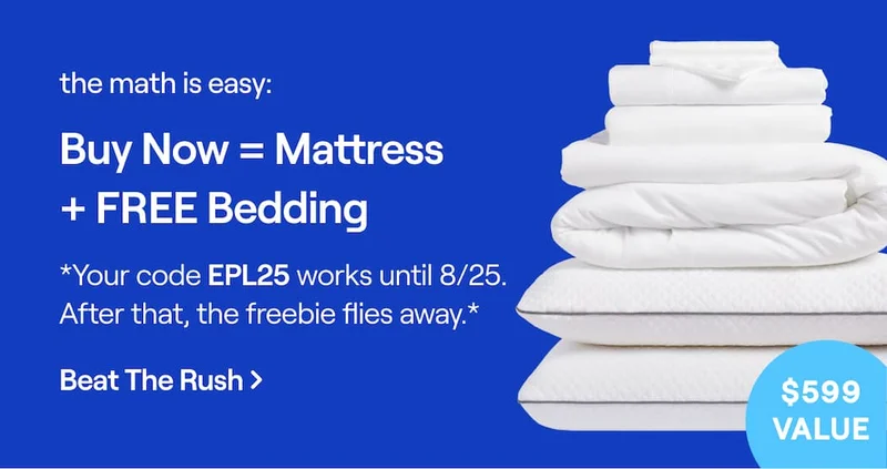 The math is easy: Buy now = Mattress + FREE Bedding.  *Your code discount code works until 8/25. After that, the freebie flies away.*