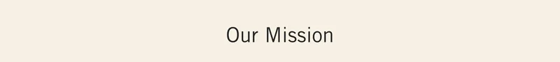 Our Mission