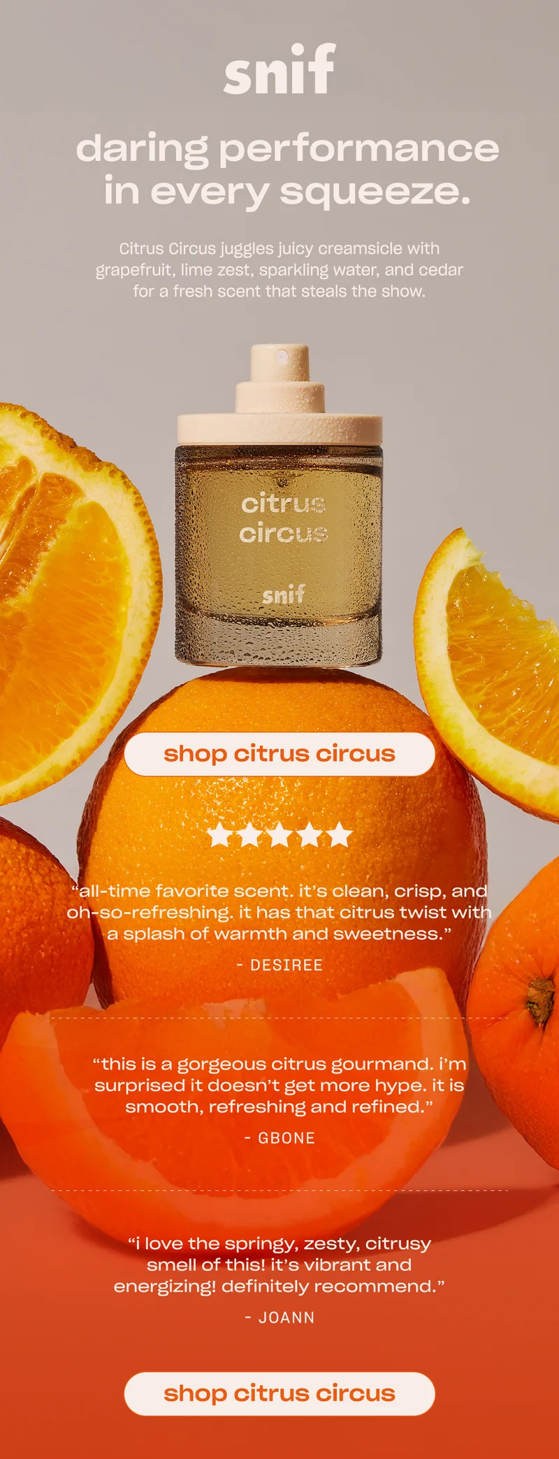 Citrus Circus juggles juicy creamsicle with grapefruit, lime zest, sparkling water, and cedar for a fresh scent that steals the show. [shop citrus circus]
