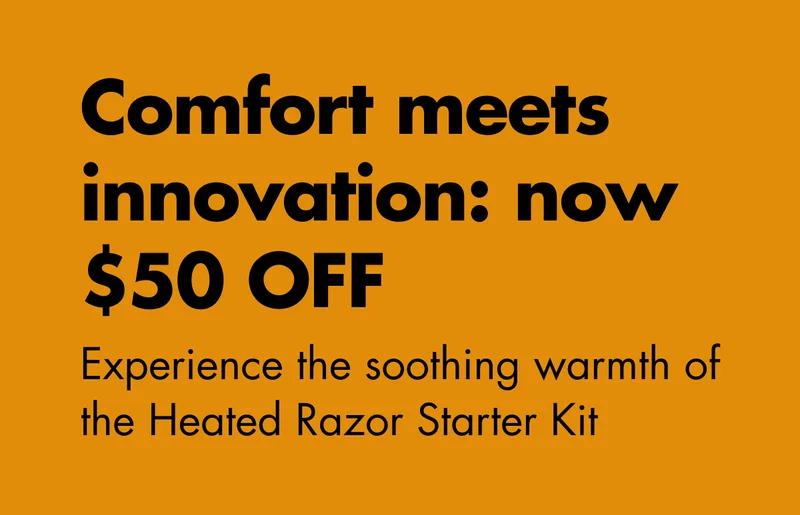 Comfort meets innovation: now $50 OFF; Experience the soothing warmth of Heated Razor Starter Kit