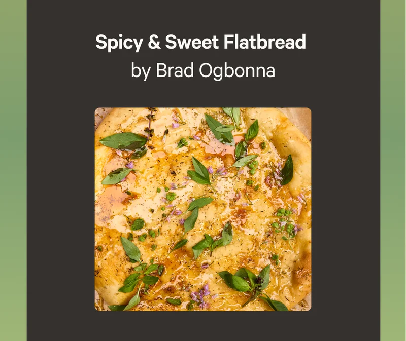 Spicy & Sweet Flatbread by Brad Ogbonna