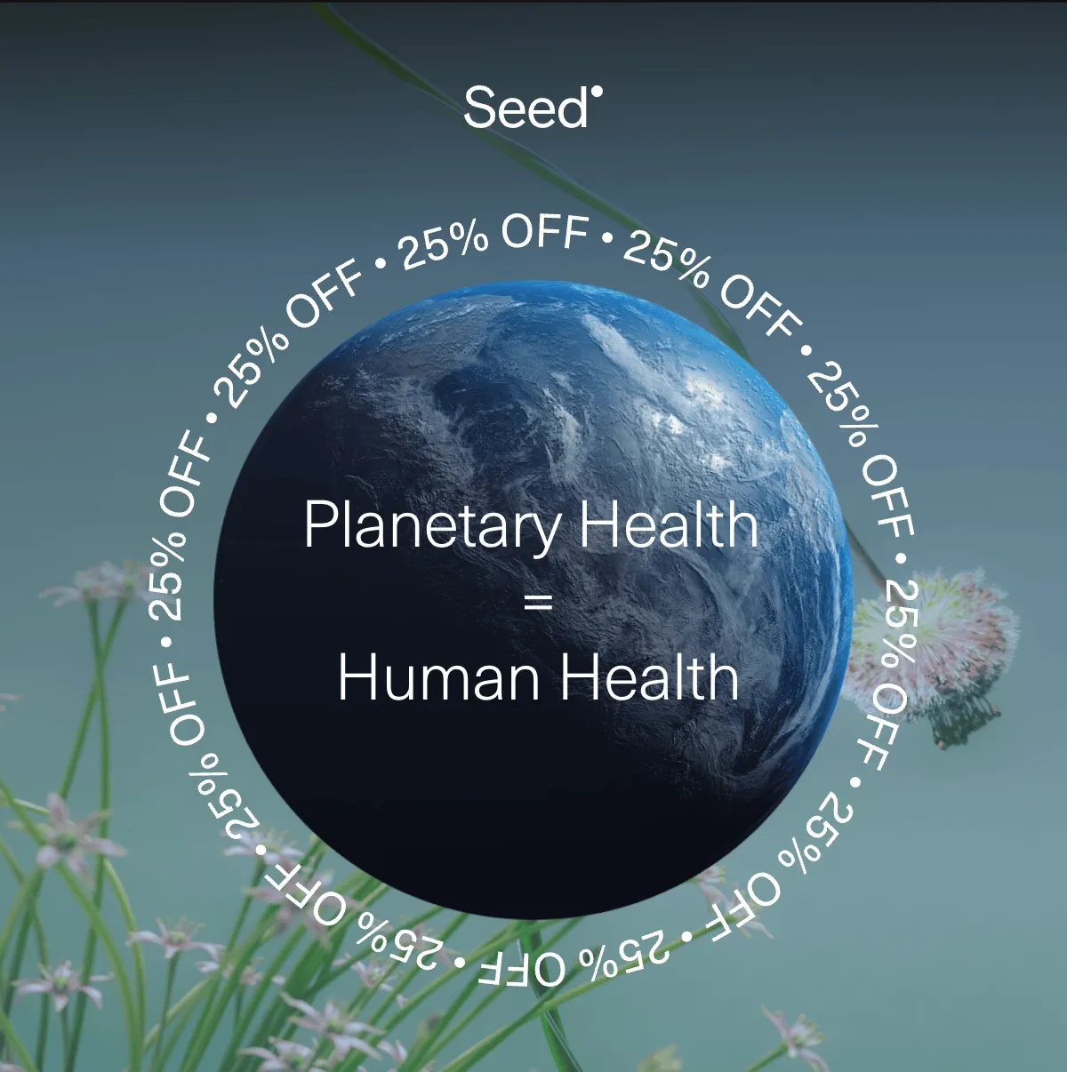 25% OFF • 25% OFF • 25% OFF Planetary Health=Human Health
