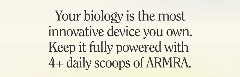 Your biology is the most innovative device you own. Keep it fully powered with  4+ daily scoops of ARMRA.