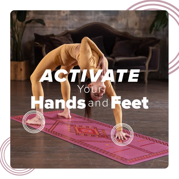 Activate your hands and feet