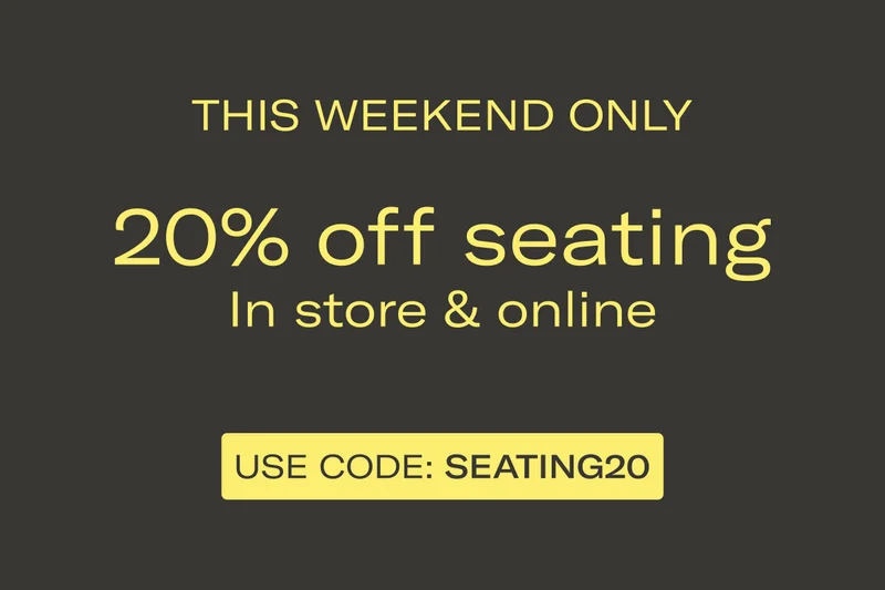 THIS WEEKEND ONLY | 20% off seating In store & online | USE CODE: discount code