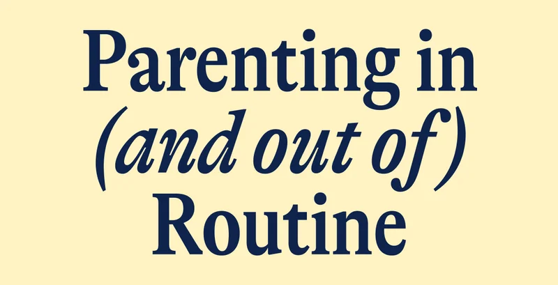 Parenting in (and out of) Routine