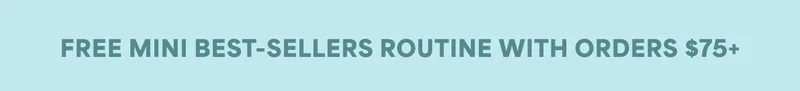 FREE MINI BEST-SELLERS ROUTINE WITH ORDERS $75+