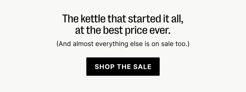 The Kettle that started it all, at the best price ever. - Shop the Sale