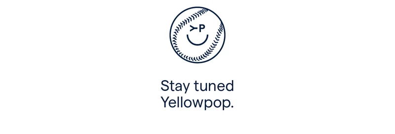 Stay tuned  Yellowpop.