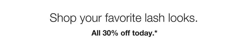 Shop your favorite lash looks.  | All 30% off today.*