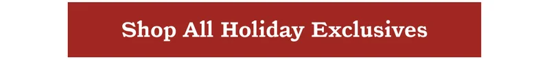 Shop All Holiday Exclusives