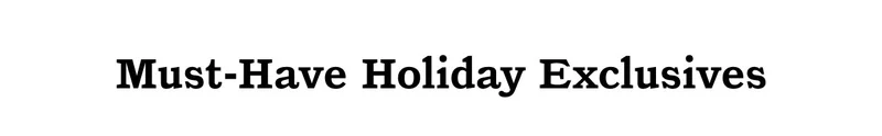 Must-Have Holiday Exclusives