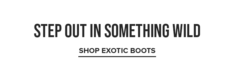 Shop Exotic Boots. Step Into Something Wild.