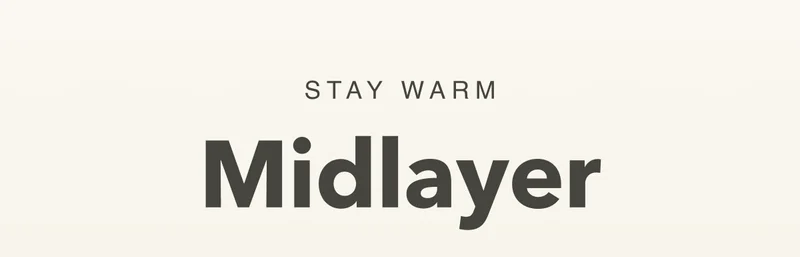 Stay Warm. Midlayer