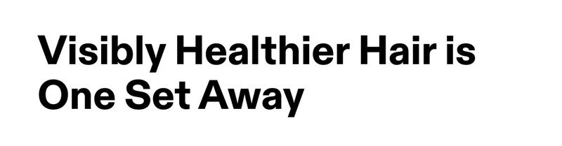 Visibly Healthier Hair is One Set Away
