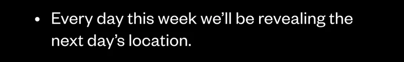 Every day this week we’ll be revealing the next day’s location. Every day this week we’ll be revealing the next day’s location.