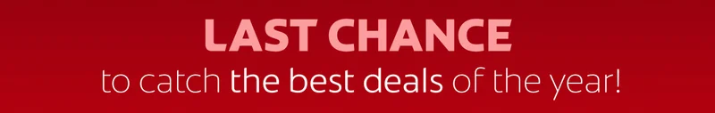 LAST CHANCE to catch the best deals of the year!