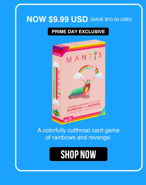 NOW $9.99 USD (SAVE $10.00 USD) PRIME DAY EXCLUSIVE | MANTIS | A colorfully cutthroat card game of rainbows and revenge | SHOP NOW
