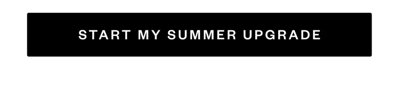 START MY SUMMER UPGRADE
