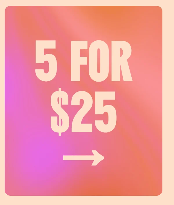 5 FOR $25