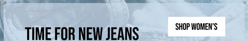 TIME FOR NEW JEANS | 40% off denim | SHOP WOMEN'S | *EXCLUSIONS APPLY.
