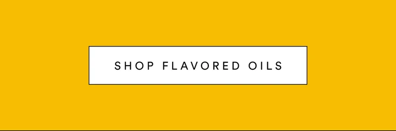 SHOP FLAVORED OILS