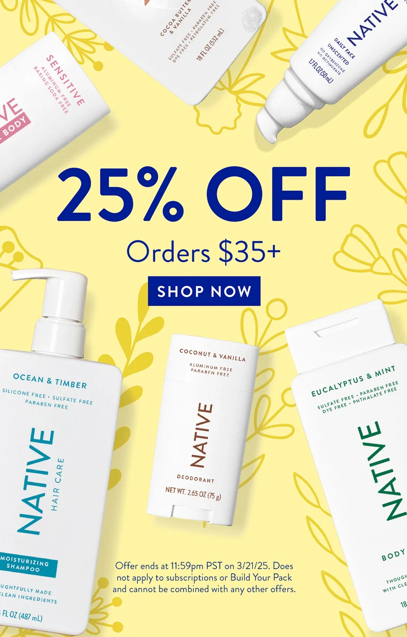 25% OFF | Orders $35+ | SHOP NOW | Offer ends at 11:59pm PST on 3/21/25. Does not apply to subscriptions or Build Your Pack and cannot be combined with any other offers.
