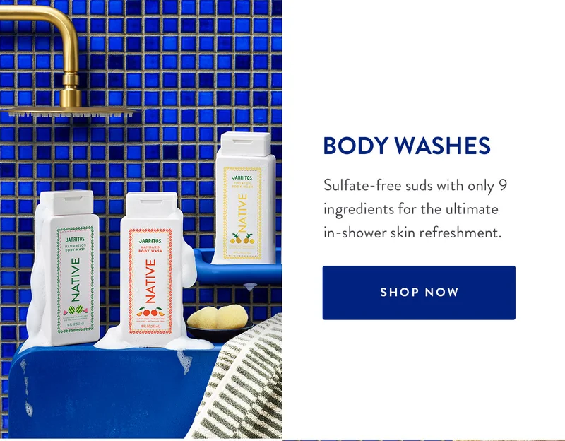 BODY WASHES | Sulfate-free suds with only 9 ingredients for the ultimate in-shower skin refreshment. | SHOP NOW