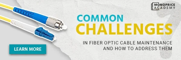 Common Challenges In Fiber Optic Cable Maintenance And How To Address Them. Learn More.