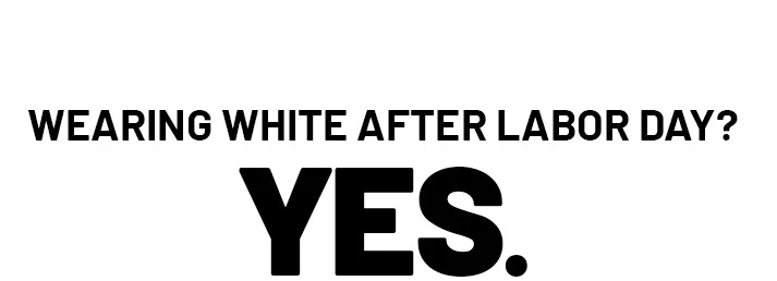 Wearing White After Labor Day? Yes.
