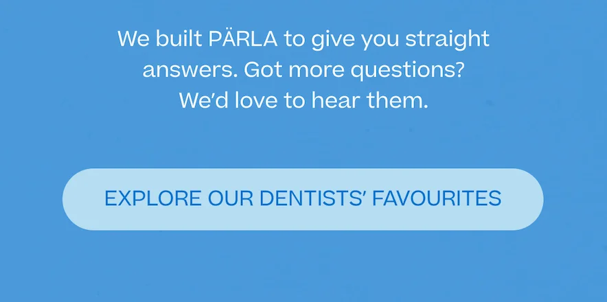 Explore our Dentists' Favourites.