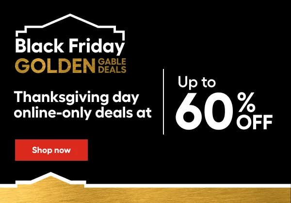 Black Friday Golden Gable Deals. Thanksgiving day online-only deals at Up to 60% OFF