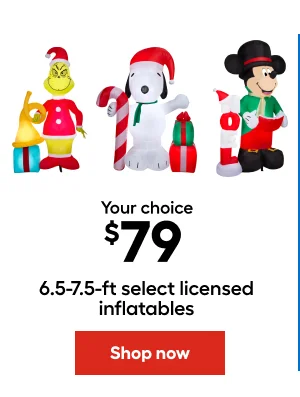 Your choice $79 6.5-7.5-ft select licensed inflatables.