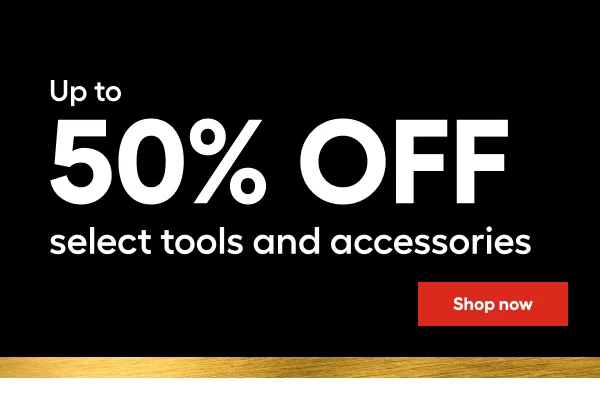 Up to 50% OFF select tools and accessories