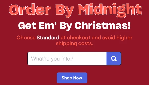 Order By Midnight Get Em' By Christmas!