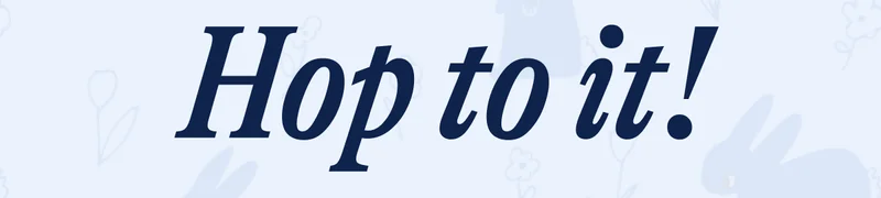 Hop to it!